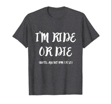 Load image into Gallery viewer, Funny shirts V-neck Tank top Hoodie sweatshirt usa uk au ca gifts for I&#39;m Ride Or Die Until About 9PM Or So T-Shirt 1999327
