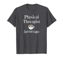 Load image into Gallery viewer, Funny shirts V-neck Tank top Hoodie sweatshirt usa uk au ca gifts for Funny Physical Therapy T-Shirt Therapist Coffee Lover Gift 1136760

