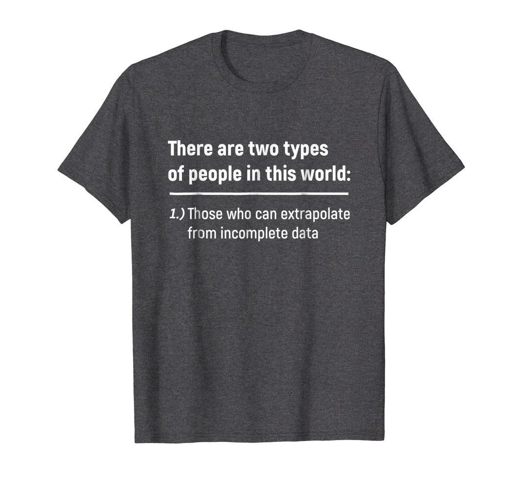 There Are Only Two Types Of People - Incomplete Data Tshirt