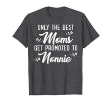 Load image into Gallery viewer, Funny shirts V-neck Tank top Hoodie sweatshirt usa uk au ca gifts for Only The Best Moms Get Promoted To Nonnie Grandmother Shirt 2233510
