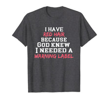 Load image into Gallery viewer, Funny shirts V-neck Tank top Hoodie sweatshirt usa uk au ca gifts for I have red hair because God knew I needed a warning label 2086534
