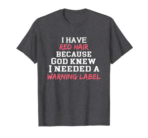Funny shirts V-neck Tank top Hoodie sweatshirt usa uk au ca gifts for I have red hair because God knew I needed a warning label 2086534
