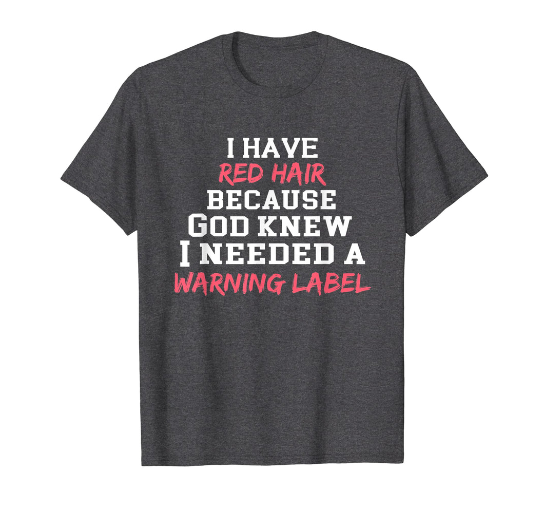 Funny shirts V-neck Tank top Hoodie sweatshirt usa uk au ca gifts for I have red hair because God knew I needed a warning label 2086534