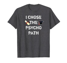 Load image into Gallery viewer, Funny shirts V-neck Tank top Hoodie sweatshirt usa uk au ca gifts for I Chose Psycho Path Funny Psychology Major Graduation Shirt 1331869
