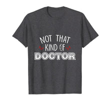 Load image into Gallery viewer, Funny shirts V-neck Tank top Hoodie sweatshirt usa uk au ca gifts for Not That Kind Of Doctor Funny Ph.D Graduation Shirts Gift 1519137
