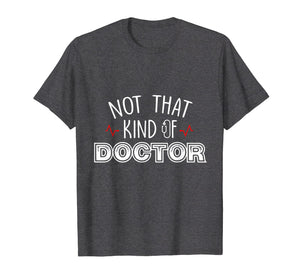 Funny shirts V-neck Tank top Hoodie sweatshirt usa uk au ca gifts for Not That Kind Of Doctor Funny Ph.D Graduation Shirts Gift 1519137