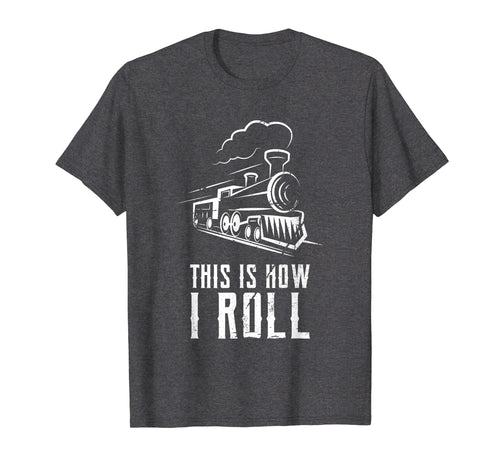 Funny shirts V-neck Tank top Hoodie sweatshirt usa uk au ca gifts for This Is How I Roll Train T Shirt Funny Train Lover Gift Rail 2531444