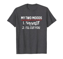 Load image into Gallery viewer, Funny shirts V-neck Tank top Hoodie sweatshirt usa uk au ca gifts for My Two Moods - Namaste Cut You Funny Mood Swing T Shirt 3195589
