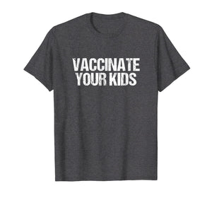Funny shirts V-neck Tank top Hoodie sweatshirt usa uk au ca gifts for Vaccinate Your Kids T-Shirt - Pro Vaccine Vaccination 2192958