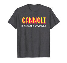 Load image into Gallery viewer, Funny shirts V-neck Tank top Hoodie sweatshirt usa uk au ca gifts for Cannoli is always a good idea t-shirt 3087797
