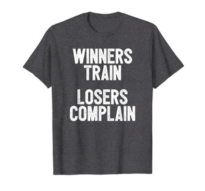 Funny shirts V-neck Tank top Hoodie sweatshirt usa uk au ca gifts for Winners Train Losers Complain Inspirational T-Shirt 1901730
