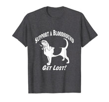 Load image into Gallery viewer, Funny shirts V-neck Tank top Hoodie sweatshirt usa uk au ca gifts for Support a Bloodhound-Get Lost! T-Shirts 1177878
