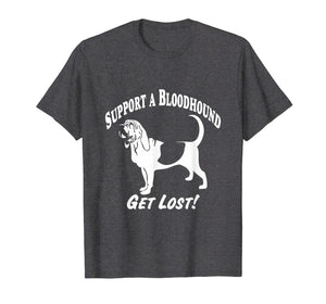 Funny shirts V-neck Tank top Hoodie sweatshirt usa uk au ca gifts for Support a Bloodhound-Get Lost! T-Shirts 1177878