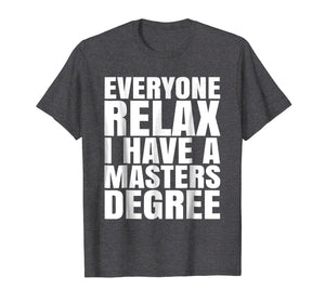 Funny shirts V-neck Tank top Hoodie sweatshirt usa uk au ca gifts for Relax I Have A Masters Degree. Funny Graduate T-shirt 1546897