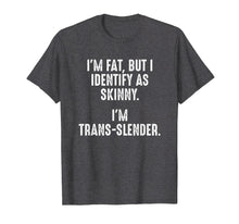 Load image into Gallery viewer, Funny shirts V-neck Tank top Hoodie sweatshirt usa uk au ca gifts for I&#39;m Fat, But I Identify As Skinny T-shirt 2102564
