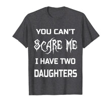Load image into Gallery viewer, Funny shirts V-neck Tank top Hoodie sweatshirt usa uk au ca gifts for You Can&#39;t Scare Me I Have Two Daughters T-Shirts Dads &amp; Moms 1771606
