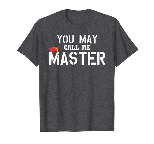 Funny shirts V-neck Tank top Hoodie sweatshirt usa uk au ca gifts for You May Call Me Master T Shirt Masters Degree Gifts Shirt 604013
