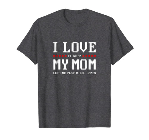 Funny shirts V-neck Tank top Hoodie sweatshirt usa uk au ca gifts for I Love My Mom T-shirt Funny Teenager Gift Teen Boy Gamer 707825