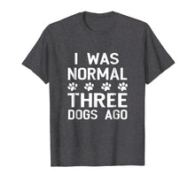 Load image into Gallery viewer, Funny shirts V-neck Tank top Hoodie sweatshirt usa uk au ca gifts for I Was Normal 3 Dogs Ago Shirt Funny Dog Lovers Saying 3664927
