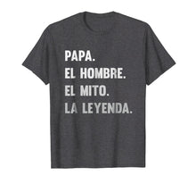 Load image into Gallery viewer, Papa El Hombre El Mito La Leyenda T-Shirt
