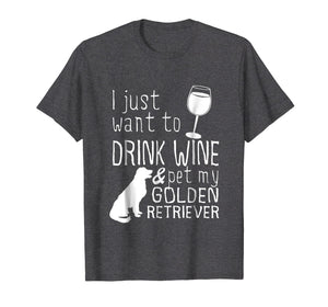Funny shirts V-neck Tank top Hoodie sweatshirt usa uk au ca gifts for I Just Want To Drink Wine And Pet My Golden Retriever Tshirt 2099233