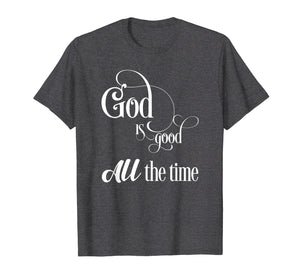 Funny shirts V-neck Tank top Hoodie sweatshirt usa uk au ca gifts for God is good - All the time 1547795