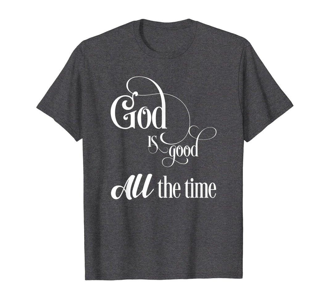 Funny shirts V-neck Tank top Hoodie sweatshirt usa uk au ca gifts for God is good - All the time 1547795