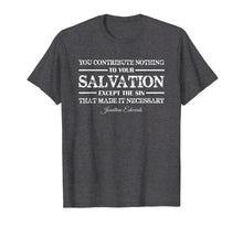 Load image into Gallery viewer, Funny shirts V-neck Tank top Hoodie sweatshirt usa uk au ca gifts for You contribute nothing to Salvation Jonathan Edwards Shirt 1738306
