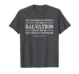 Funny shirts V-neck Tank top Hoodie sweatshirt usa uk au ca gifts for You contribute nothing to Salvation Jonathan Edwards Shirt 1738306
