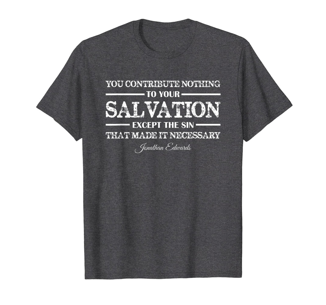 Funny shirts V-neck Tank top Hoodie sweatshirt usa uk au ca gifts for You contribute nothing to Salvation Jonathan Edwards Shirt 1738306