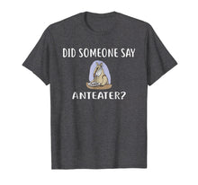 Load image into Gallery viewer, Funny shirts V-neck Tank top Hoodie sweatshirt usa uk au ca gifts for Did Someone Say ANTEATER? T-Shirt Funny ANTEATERS 198457
