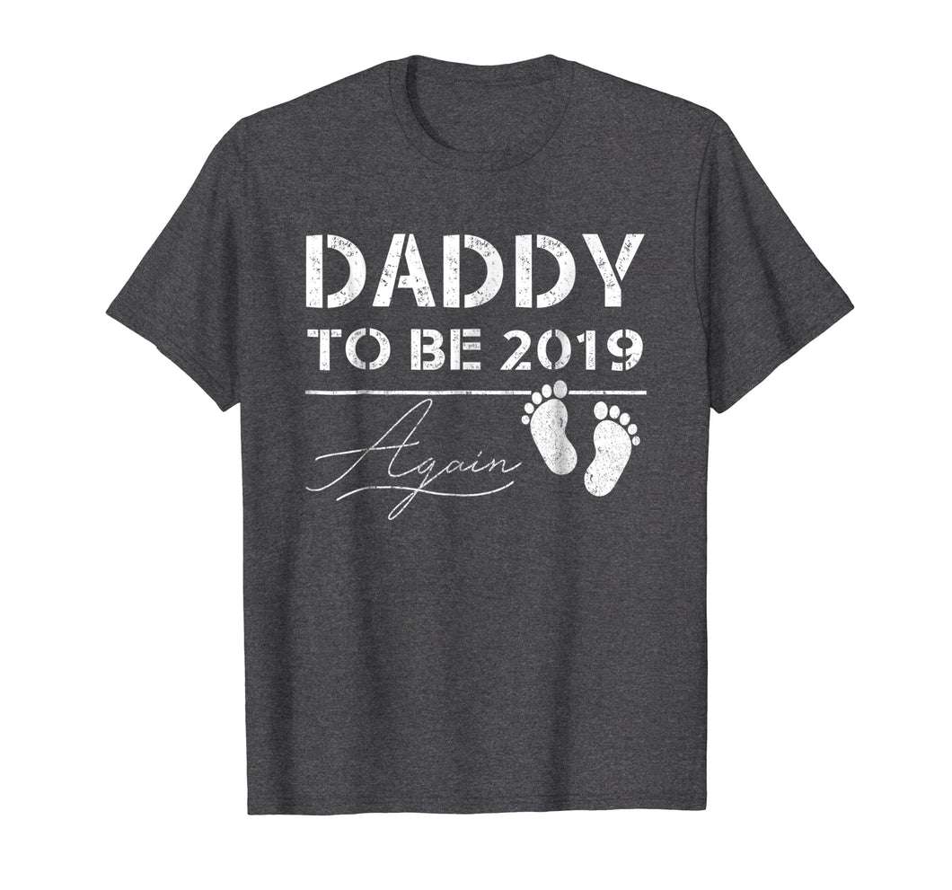 Funny shirts V-neck Tank top Hoodie sweatshirt usa uk au ca gifts for Mens Daddy To Be Again 2019 Tshirt Pregnancy Notification Gift 2905481
