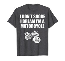 Load image into Gallery viewer, Funny shirts V-neck Tank top Hoodie sweatshirt usa uk au ca gifts for I Don't Snore I Dream I'm A Motorcycle T-shirt 1046594
