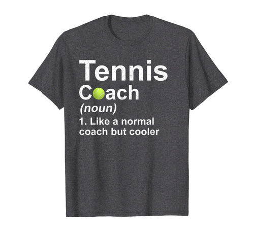 Funny shirts V-neck Tank top Hoodie sweatshirt usa uk au ca gifts for Tennis Coach Noun Like A Normal Coach But Cooler T-Shirt 427885