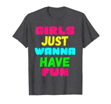 Load image into Gallery viewer, Girls Just Wanna Have Fun Shirt Gift
