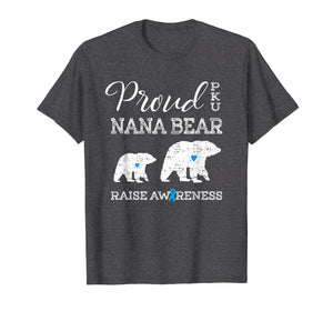 Funny shirts V-neck Tank top Hoodie sweatshirt usa uk au ca gifts for Proud PKU Nana Bear | Raise Awareness Grandma T Shirt Gift 2493387