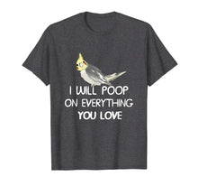 Load image into Gallery viewer, Funny shirts V-neck Tank top Hoodie sweatshirt usa uk au ca gifts for Cockatiel Shirt, I Will Poop on Your Thing Cockatiel T Shirt 989527
