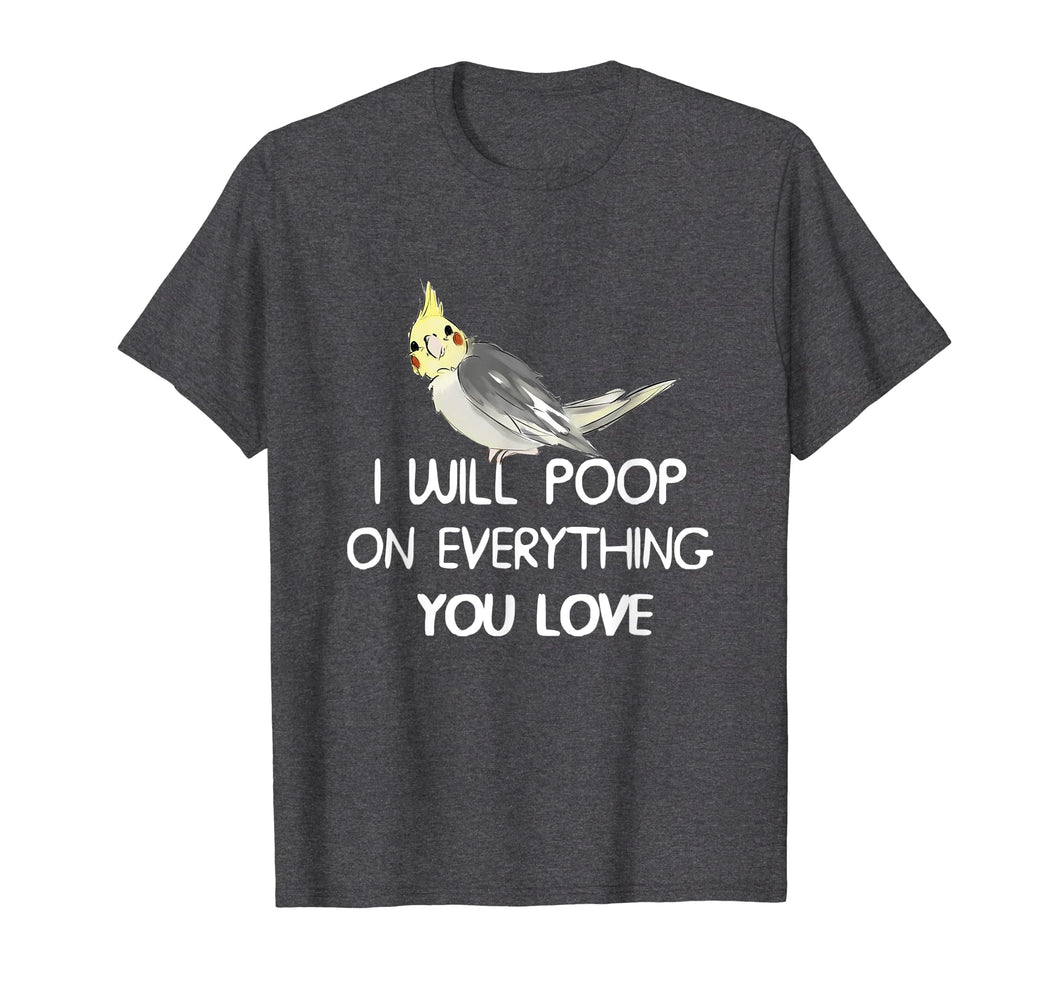 Funny shirts V-neck Tank top Hoodie sweatshirt usa uk au ca gifts for Cockatiel Shirt, I Will Poop on Your Thing Cockatiel T Shirt 989527