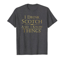 Load image into Gallery viewer, That&#39;s What I Do I Drink Scotch And I Know Things Tshirt Men
