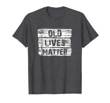 Load image into Gallery viewer, Funny shirts V-neck Tank top Hoodie sweatshirt usa uk au ca gifts for Old Lives Matter T Shirt Birthday Gifts Men Women 40th 50th 2582693
