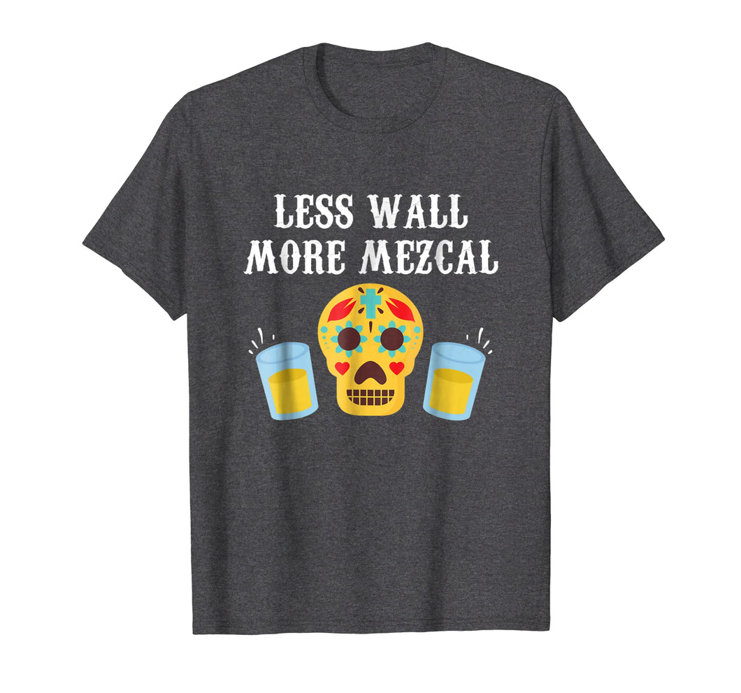 Funny shirts V-neck Tank top Hoodie sweatshirt usa uk au ca gifts for Less Wall More Mezcal Cinco De Mayo Tequila T-Shirt 363448