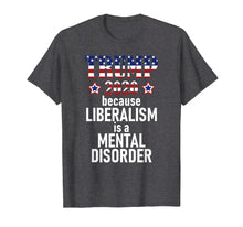 Load image into Gallery viewer, Funny shirts V-neck Tank top Hoodie sweatshirt usa uk au ca gifts for TRUMP 2020 LIBERALISM IS MENTAL DISORDER American Flag Shirt 2115494
