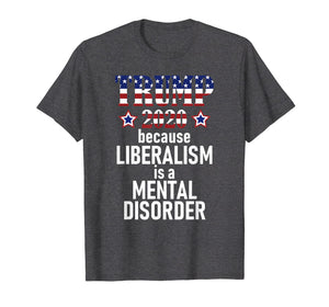 Funny shirts V-neck Tank top Hoodie sweatshirt usa uk au ca gifts for TRUMP 2020 LIBERALISM IS MENTAL DISORDER American Flag Shirt 2115494