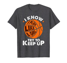 Load image into Gallery viewer, Funny shirts V-neck Tank top Hoodie sweatshirt usa uk au ca gifts for I Know I Play Like A Girl Try To Keep Up Basketball Gift T-Shirt 738687
