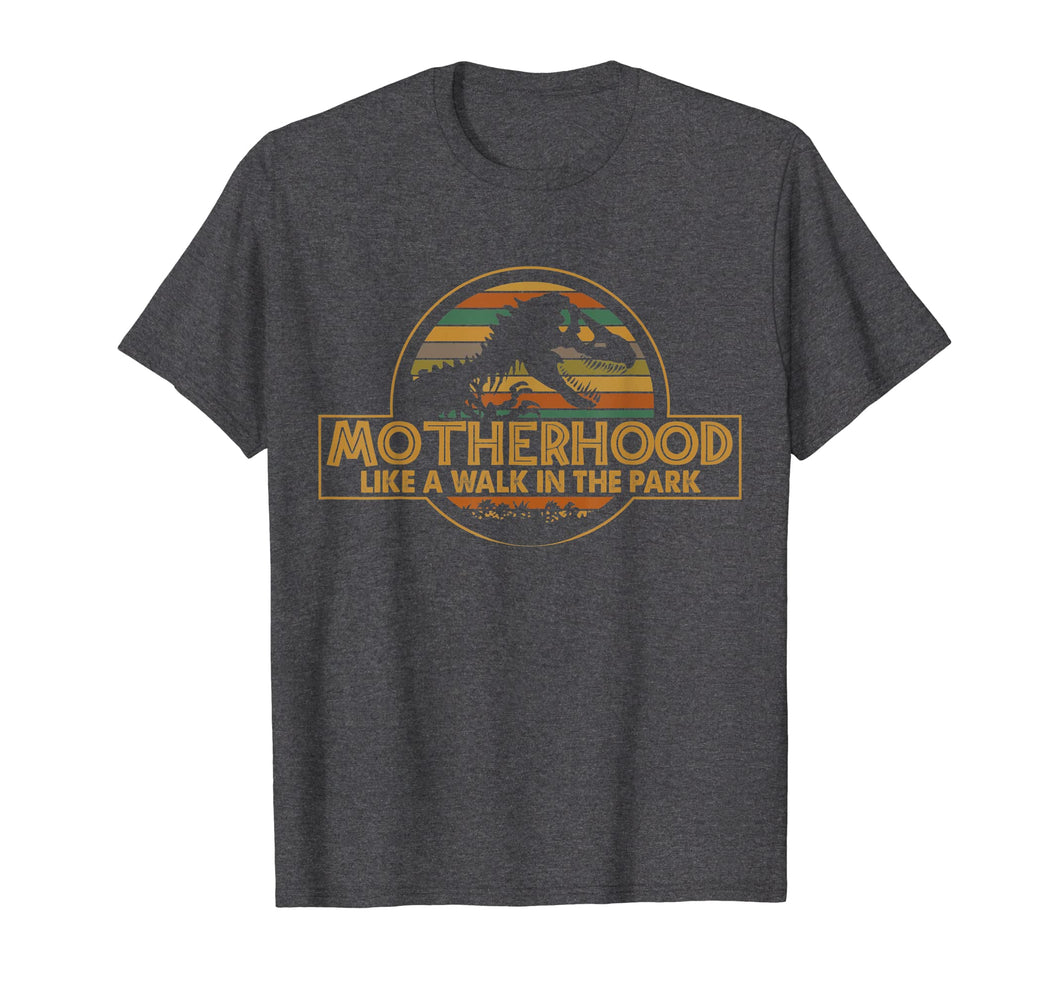 Funny shirts V-neck Tank top Hoodie sweatshirt usa uk au ca gifts for Motherhood Like A Walk In The Park Funny Dinosaur T-shirt 467740