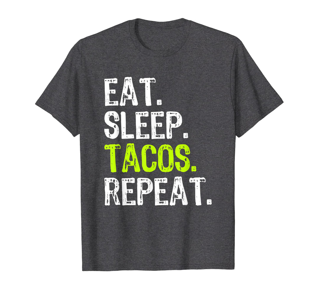 Funny shirts V-neck Tank top Hoodie sweatshirt usa uk au ca gifts for Eat Sleep Tacos Repeat Funny Gift T-Shirt 1041510