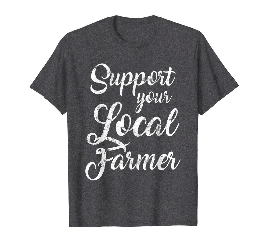 Support Your Local Farmer Shirt Farming Tees Farm Gifts