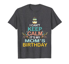 Load image into Gallery viewer, Funny shirts V-neck Tank top Hoodie sweatshirt usa uk au ca gifts for I Can&#39;t Keep Calm It&#39;s My Mother&#39;s Birthday T Shirt Mom&#39;s 1947973
