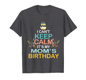 Funny shirts V-neck Tank top Hoodie sweatshirt usa uk au ca gifts for I Can't Keep Calm It's My Mother's Birthday T Shirt Mom's 1947973
