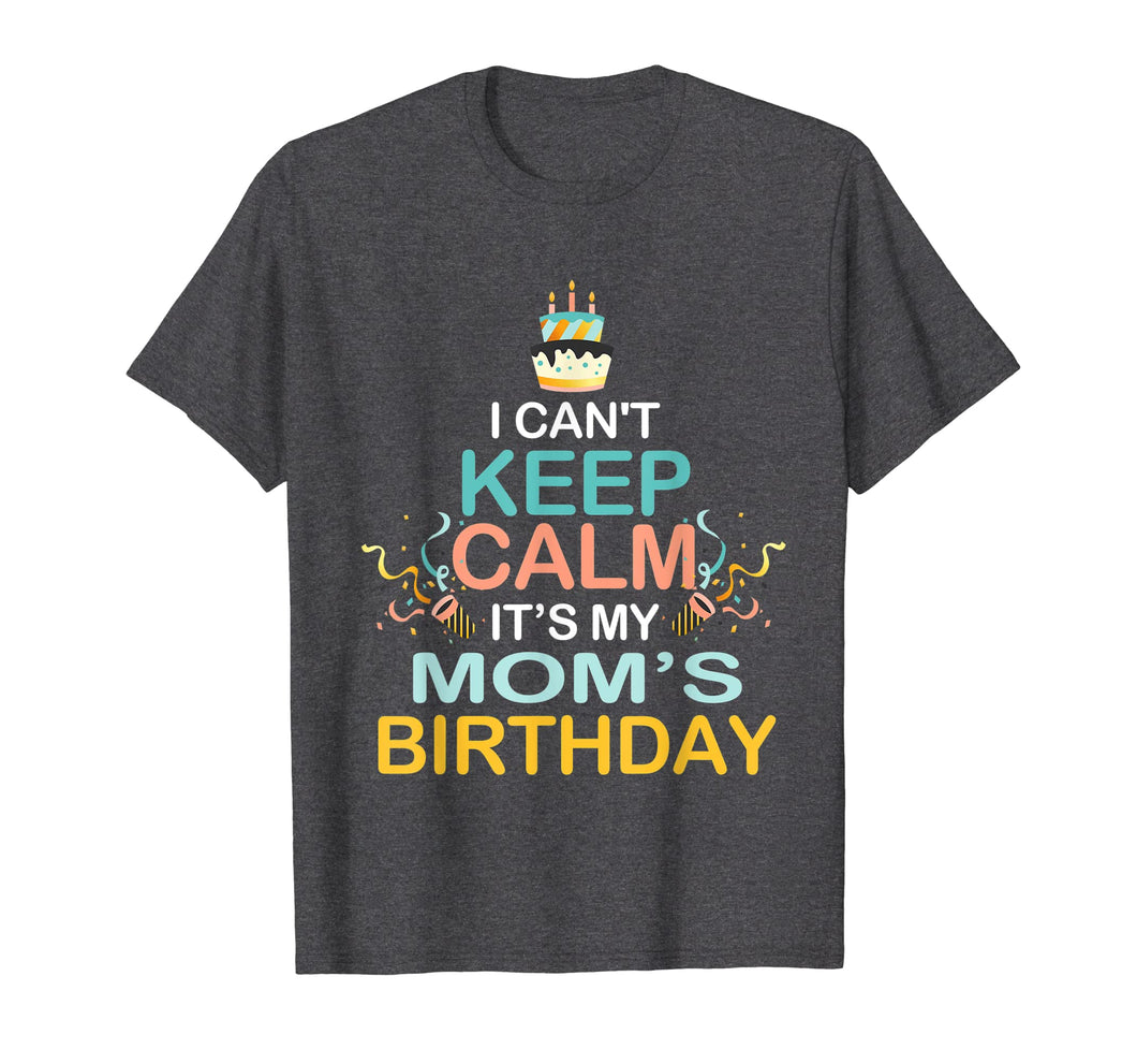 Funny shirts V-neck Tank top Hoodie sweatshirt usa uk au ca gifts for I Can't Keep Calm It's My Mother's Birthday T Shirt Mom's 1947973